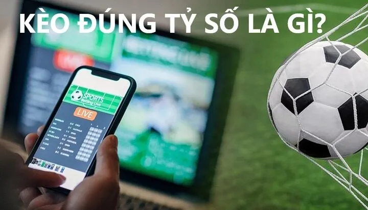 Hiểu rõ hơn về Kèo Đúng Tỷ Số (Correct Score) là gì?