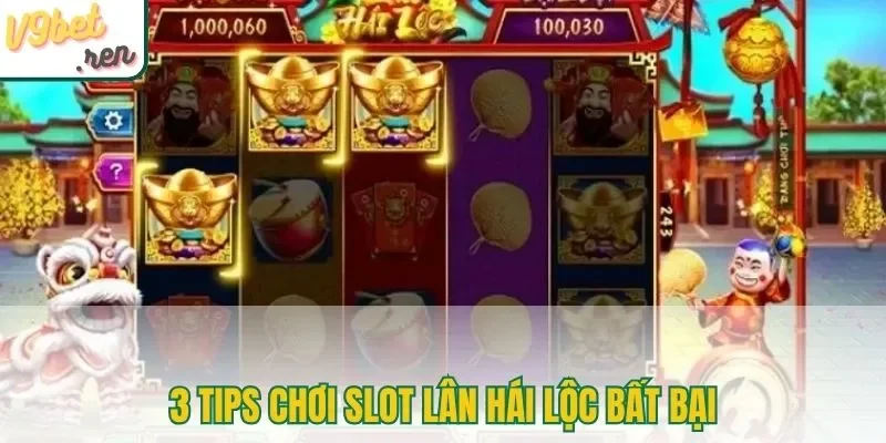3 tips chơi slot Lân Hái Lộc bất bại