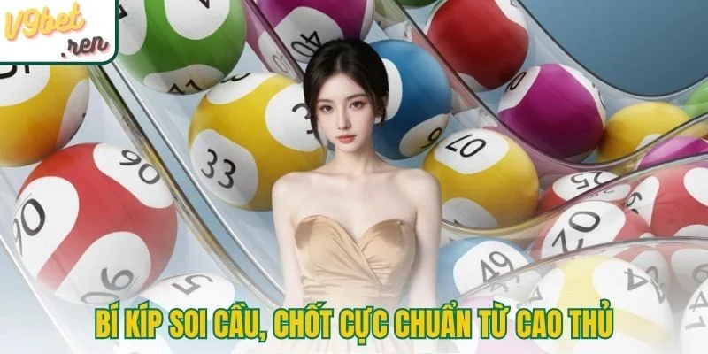 Bí kíp soi cầu, chốt cực chuẩn từ cao thủ lão làng