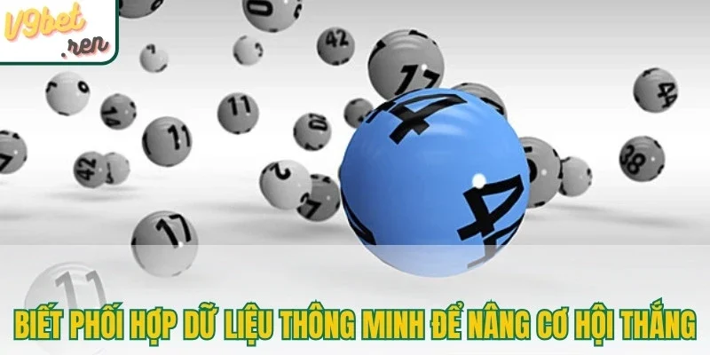 Biết phối hợp dữ liệu thông minh để nâng cao cơ hội thắng