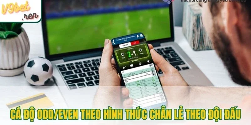 Cá độ Odd/Even theo hình thức chẵn lẻ theo đội đấu