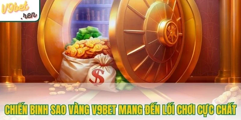 Chiến binh sao vàng V9bet mang đến lối chơi cực chất