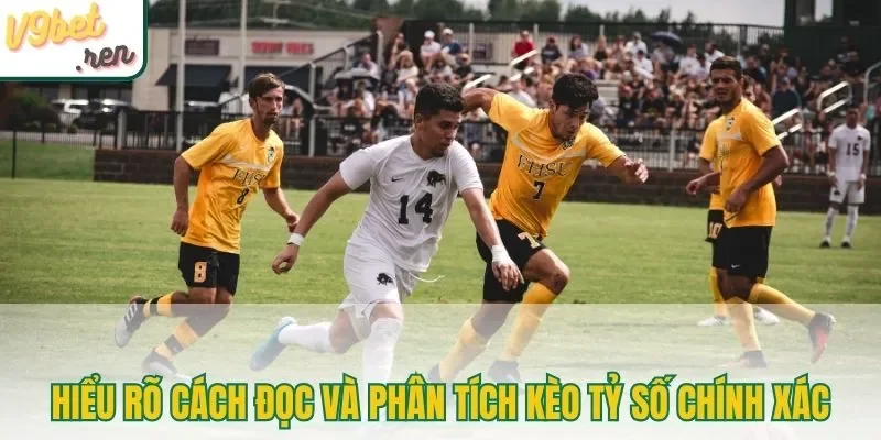 Hiểu rõ cách đọc và phân tích kèo tỷ số chính xác
