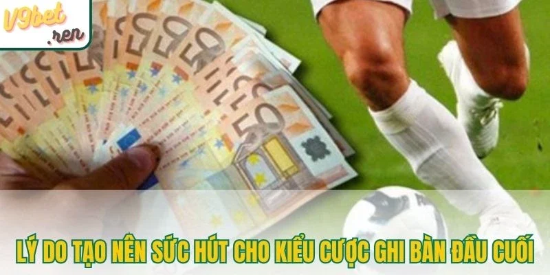 Hiểu kèo đội nào sẽ ghi bàn đầu tiên/ cuối cùng (First/Last Team to Score)