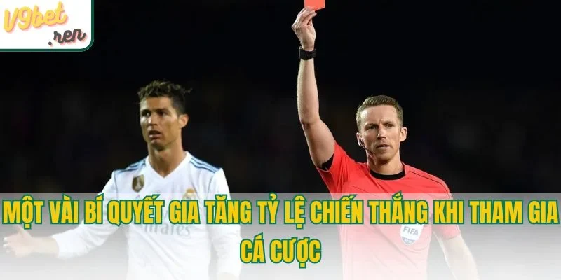 Một vài bí quyết gia tăng tỷ lệ chiến thắng khi cá cược