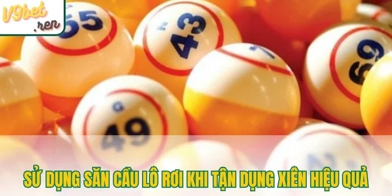 Sử dụng săn cầu lô rơi khi tận dụng xiên hiệu quả