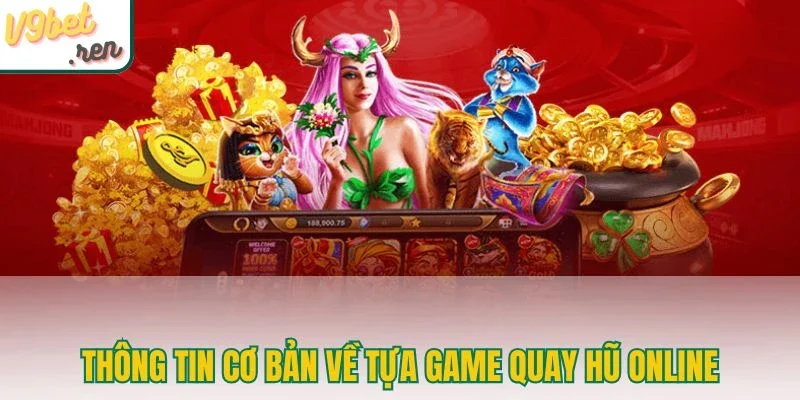 Thông tin cơ bản về tựa game quay hũ online