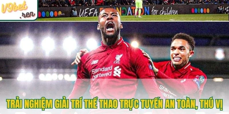 Trải nghiệm giải trí thể thao trực tuyến an toàn, thú vị